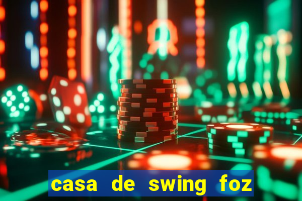 casa de swing foz do iguaçu